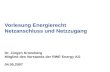 Vorlesung Energierecht Netzanschluss und Netzzugang Dr. Jürgen Kroneberg Mitglied des Vorstands der RWE Energy AG 04.05.2007.