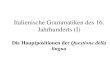 Italienische Grammatiken des 16. Jahrhunderts (I) Die Hauptpositionen der Questione della lingua.