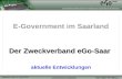 Zweckverband elektronische Verwaltung für saarländische Kommunen SAAR Eppelborn, den 27. Mai 2008 E-Government im Saarland eGo-Saar AKTUELL Der Zweckverband.