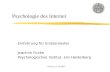 Psychologie des Internet Einführung für Erstsemester Joachim Funke Psychologisches Institut, Uni Heidelberg Version: 22.10.2003.