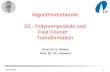 WS 03/041 Algorithmentheorie 02 - Polynomprodukt und Fast Fourier Transformation Prof. Dr. S. Albers Prof. Dr. Th. Ottmann.