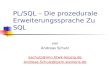 PL/SQL – Die prozedurale Erweiterungssprache Zu SQL von Andreas Schulz aschulz@imn.htwk-leipzig.de Andreas.Schulz@lpzm.siemens.de.