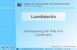 Inhalt Vertieferseminar Geoinformation - WS 02-03 - Till Baberg - 05.12.02 Landmarks Orientierung mit Hilfe von Landmarks Betreuer: Dr. Thomas Kolbe Institut.