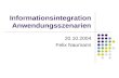 Informationsintegration Anwendungsszenarien 20.10.2004 Felix Naumann.