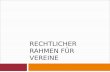 RECHTLICHER RAHMEN FÜR VEREINE. Informationsquellen   Broschüre Vereine und Steuern ISBN 978-3-00-024568-8.