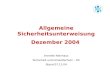 Allgemeine Sicherheitsunterweisung Dezember 2004 Annette Nienhaus Sicherheit und Umweltschutz – D5 Stand 07.12.04.