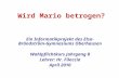 Wird Mario betrogen? Ein Informatikprojekt des Elsa- Brändström-Gymnasiums Oberhausen Wahlpflichtkurs Jahrgang 8 Lehrer: Hr. Fileccia April 2010.
