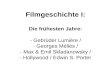 Filmgeschichte I: Die frühesten Jahre: - Gebrüder Lumière / - Georges Méliès / - Max & Emil Skladanowsky / - Hollywood / Edwin S. Porter.