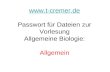 Www.t-cremer.de  Passwort für Dateien zur Vorlesung Allgemeine Biologie: Allgemein.