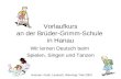 Vorlaufkurs an der Brüder-Grimm-Schule in Hanau Wir lernen Deutsch beim Spielen, Singen und Tanzen Autoren: Kindl, Laubach, Wenning / Mai 2003.