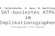 P. Tafertshofer, A. Ganz, M. Henftling SAT-basiertes ATPG im Implikationsgraphen Vortragender: Piet Engelke.