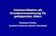 1 Kommunikation als Grundvoraussetzung für gelingendes Altern Reinhard Fiehler (Institut für Deutsche Sprache, Mannheim )