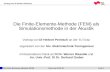 Die Finite-Elemente-Methode (FEM) Vortrag von DI Herbert Petritsch Folie 1Graz, am 18.02.2014 Die Finite-Elemente-Methode (FEM) als Simulationsmethode.