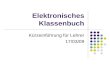 Elektronisches Klassenbuch Kürzeinführung für Lehrer 17/03/09.