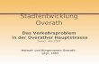 1 Stadtentwicklung Overath Das Verkehrsproblem in der Overather Hauptstrasse Stand : Mai 2007 Heimat- und Bürgerverein Overath gegr. 1883.