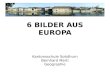 Kantonsschule Solothurn Bernhard Marti Geographie 6 BILDER AUS EUROPA.
