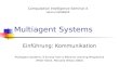 Multiagent Systems Einführung: Kommunikation Multiagent Systems: A Survey from a Machine Learning Perspective [Peter Stone, Manuela Veloso 2000] Computation.