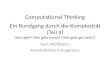 Computational Thinking Ein Rundgang durch die Komplexität (Teil II) [Was geht? Was geht schwer? Was geht gar nicht?] Kurt Mehlhorn Konstantinos Panagiotou.