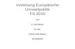 Vorlesung Europäische Umweltpolitik FS 2010 von V. Calenbuhr An der Universität Basel, 19-20/03/10.