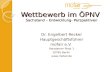 Wettbewerb im ÖPNV Sachstand – Entwicklung- Perspektiven Dr. Engelbert Recker Hauptgeschäftsführer mofair e.V. Potsdamer Platz 1 10785 Berlin .