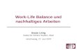 Work-Life Balance und nachhaltiges Arbeiten Beate Littig Institut für Höhere Studien, Wien Hirschwang, 27. Juni 2007.