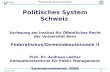 1 Politisches System Schweiz Andreas Ladner Politisches System Schweiz Vorlesung am Institut für Öffentliches Recht der Universität Bern Föderalismus/Gemeindeautonomie.