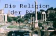Die Religion der Römer. Geschichte der Römer Rom selbst und seine Kultur hatte eine große Bedeutung in der Geschichte der Menschheit gehabt. Zur Verfügung.
