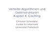 Verteilte Algorithmen und Datenstrukturen Kapitel 4: Caching Christian Scheideler Institut für Informatik Universität Paderborn.