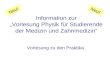 Information zur Vorlesung Physik für Studierende der Medizin und Zahnmedizin Vorlesung zu den Praktika Neu!