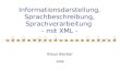 Informationsdarstellung, Sprachbeschreibung, Sprachverarbeitung - mit XML - Klaus Becker 2009.