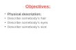 Objectives: Physical description: Describe somebodys hair Describe somebodys eyes Describe somebodys size.