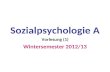 . Sozialpsychologie A Vorlesung (1) Wintersemester 2012/13.