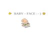 BABY – FACE : - ).