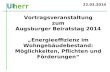 22.03.2014 Vortragsveranstaltung zum Augsburger Beiratstag 2014 Energieeffizienz im Wohngebäudebestand: Möglichkeiten, Pflichten und Förderungen.