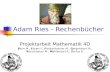 Adam Ries - Rechenbücher Projektarbeit Mathematik 4D Blum M., Eckert F., Fletischbacher M., Gerdenitsch M., Kerschbauer M., Mahlendorf K., Zörfus B.