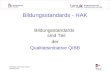 MR MMag. Hannelore Kempel Abteilung II/3a Bildungsstandards - HAK Bildungsstandards sind Teil der Qualitätsinitiative QIBB.