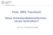 Deutsches Seminar Chat, SMS, Facebook Neue Kommunikationsformen, neues Schreiben? Prof. Dr. Christa Dürscheid.