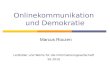 Onlinekommunikation und Demokratie Marcus Roczen Leitbilder und Werte für die Informationsgesellschaft SS 2010.
