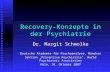 Recovery-Konzepte in der Psychiatrie Dr. Margit Schmolke Deutsche Akademie für Psychoanalyse, München Sektion Präventive Psychiatrie, World Psychiatric.