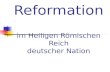 Die Reformation im Heiligen Römischen Reich deutscher Nation.