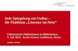 Jede Spiegelung ein Unikat – die Plattform Literatur im Netz Elektronische Publikationen in Bibliotheken, 5. Juli 2013, Archiv Grünes Gedächtnis, Berlin.