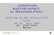 Dr. Josef Peter Mertes Schulische Qualitätsarbeit in Rheinland-Pfalz Vortrag an der Universität Trier am 14. Juni 2007.