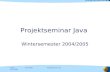 Jens WellerFolie: 1 20.10.2004 Projektseminar Java Wintersemester 2004/2005.