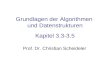 Grundlagen der Algorithmen und Datenstrukturen Kapitel 3.3-3.5 Prof. Dr. Christian Scheideler.