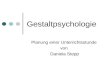 Gestaltpsychologie Planung einer Unterrichtsstunde von Daniela Stepp.