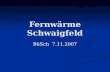 Fernwärme Schwaigfeld BüSch 7.11.2007. Inhalt Ausgangssituation Ausgangssituation Analyse der Fernwärme Schwaigfeld Analyse der Fernwärme Schwaigfeld.