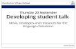 Comberton Village College Thursday 20 September Developing student talk Ideas, strategies and resources for the language classroom. Rachel Hawkes.
