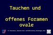 Tauchen und offenes Foramen ovale M. Schwerzmann, Schweizer Herz- und Gefässzentrum, Kardiologie, Bern.
