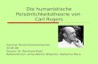 Die humanistische Persönlichkeitstheorie von Carl Rogers Seminar Persönlichkeitstheorien 22.05.06 Dozent: Dr. Bernhard Biehl Referentinnen: Anne-Kathrin.