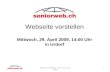 1 Webseite vorstellen Mittwoch, 29. April 2009, 14:00 Uhr in Urdorf Webseite vorstellen. Urdorf, 29. April, 2009.